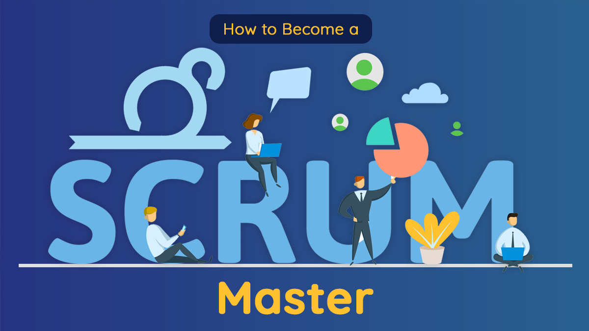 How to Become a Scrum Master A Step-By-Step Guide