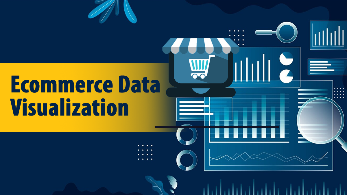 Importance, Best Practices and Challenges of Ecommerce Data Visualization